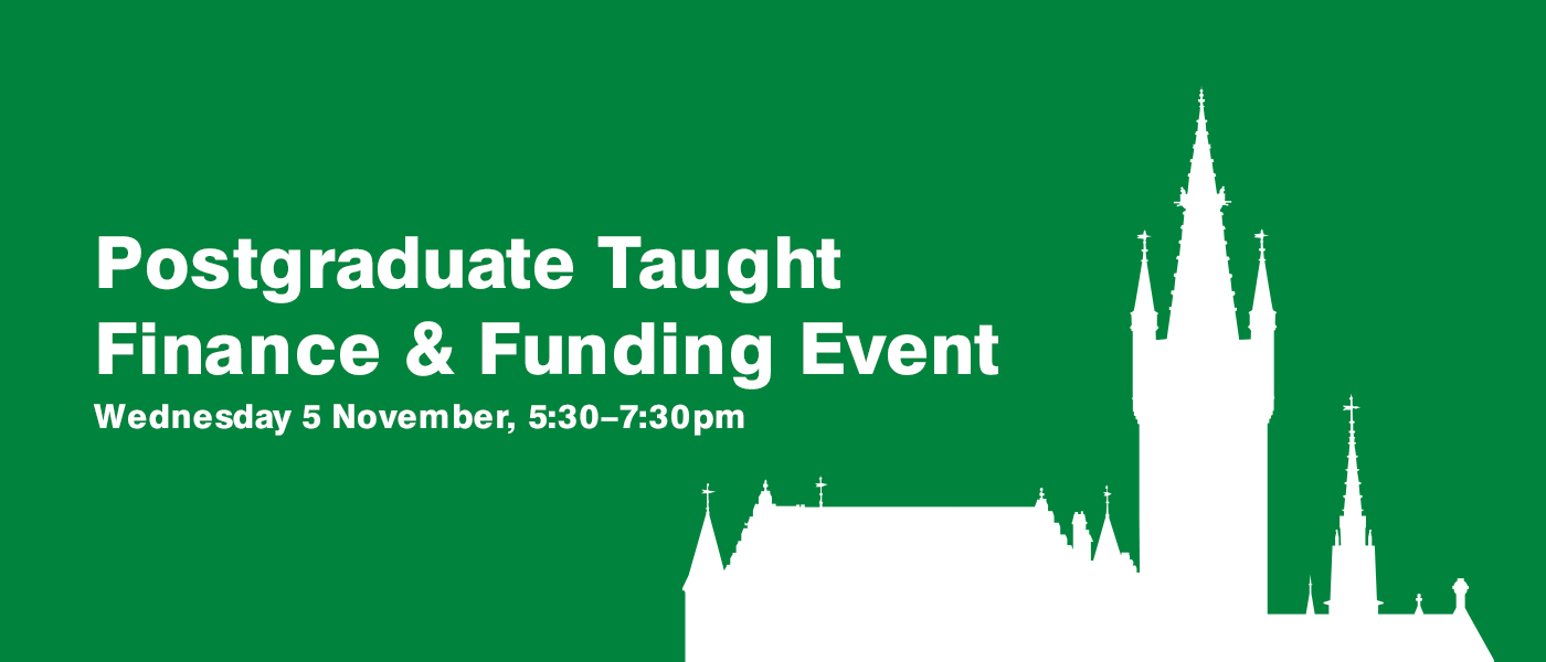 Postgraduate Taught Finance & Funding Event on Wednesday 5 November, 5:30-7:30pm
