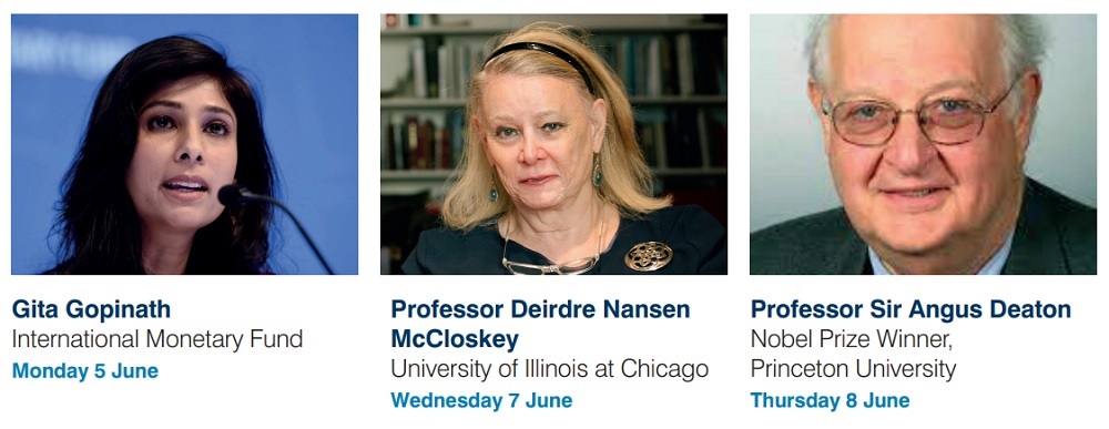 Photos of three speakers with following details: Gita Gopinath, International Monetary Fund, Monday 5 June; Professor Deirdre Nansen McCloskey, University of Illinois at Chicago, Wednesday 7 June; Professor Sir Angus Deaton, Nobel Prize winner, Princeton University, Thursday 8 June.